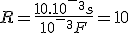 R=\frac{10.10^-^3s}{10^-^3F}=10
